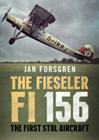 The Fieseler Fi 156 Storch : The First STOL Aircraft 1781558132 Book Cover