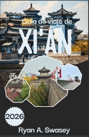 Guía de viaje de Xi'an 2026: Experimenta la historia antigua, las atracciones modernas y la cultura local (Spanish Edition) B0GTLKWLS9 Book Cover
