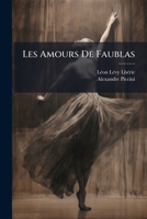 Les Amours de Faublas: Ballet-Pantomine En Trois Actes Et Quatre Tableaux... 1273401131 Book Cover