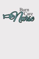 Burn Care Nurse: Notebook for Burn Unit Nurses and Nursing Staff 1074174569 Book Cover
