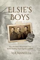 Elsie's Boys: Three Brothers, Three Fronts, One Mother Holding Them Together in WWII 1957466324 Book Cover