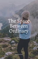 The Space Between Ordinary B0HBFP9JVH Book Cover