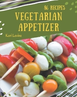 86 Vegetarian Appetizer Recipes: Happiness is When You Have a Vegetarian Appetizer Cookbook! B08D4H2W8K Book Cover