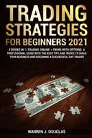 Trading Strategies For Beginners 2021: 2 books in 1: Trading Online + Swing with Options. A Professional Guide With The Best Tips And Tricks to Build Your Business and Becoming a Successful Day Trader 1801826684 Book Cover