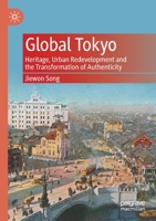 Global Tokyo: Heritage, Urban Redevelopment and the Transformation of Authenticity 9811534942 Book Cover