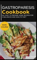 Gastroparesis Cookbook: MAIN COURSE - 60+ Easy to prepare home recipes for a balanced and healthy diet 1664056807 Book Cover