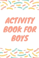 Activity Book for Boys : Fun Filled Prompted Notebook - Homeschooling - Road Trip Activity - Gift for Kids - Birthday - Summer Camp - Mazes - Dot to Dot - Word Search 1652317341 Book Cover