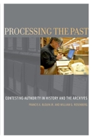 Processing the Past: Contesting Authority in History and the Archives 0199964084 Book Cover