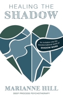 Healing The Shadow – Deep Process Psychotherapy: An Invitation into the Transformational World of Shadow Work 1068724501 Book Cover