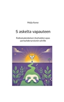 5 askelta vapauteen: Ratkaisukeskeisen itsehoidon opas parisuhdenarsismin uhrille (Finnish Edition) 9528084028 Book Cover