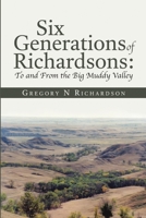 Six Generations of Richardsons:To and From the Big Muddy Valley 1483468224 Book Cover