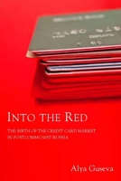 Into the Red: The Birth of the Credit Card Market in Postcommunist Russia 0804758387 Book Cover