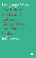Language Wars: The Role of Media and Culture in Global Terrr and Political Violence 0745324843 Book Cover