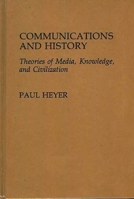 Communications and History: Theories of Media, Knowledge, and Civilization (Contributions to the Study of Mass Media and Communications) 0313261571 Book Cover