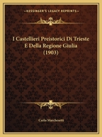 I Castellieri Preistorici Di Trieste E Della Regione Giulia (1903) 1161198334 Book Cover