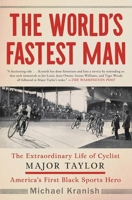 The World's Fastest Man: The Extraordinary Life of Cyclist Major Taylor, America's First Black Sports Hero 1501192590 Book Cover