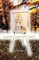 Leaves Upon My Easel 0595298443 Book Cover