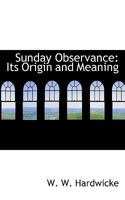 Sunday Observance: Its Origin and Meaning 1103593552 Book Cover