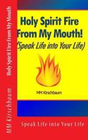 Holy Spirit Fire from My Mouth: Speak Life Into You Life 1494402750 Book Cover