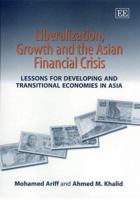 Liberalization, Growth and the Asian Financial Crisis: Lessons for Developing and Transitional Economies in Asia (Elgar Monographs) 185898839X Book Cover