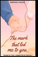 THE MARK THAT LED ME TO YOU: Bound by fate, connected by destiny B0F1MPY3SF Book Cover