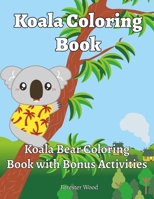 Koala Coloring Book: Koala Bear Coloring Book with Bonus Activities (Furry Friends) B088N8X193 Book Cover