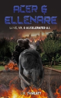 ACER & ELLENARE: Love, VR, and Accelerated A.I. B0C12BW5JX Book Cover