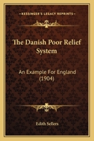 The Danish Poor Relief System: An Example For England... 1120874521 Book Cover