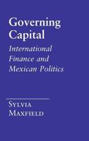 Governing Capital: International Finance and Mexican Politics 0801424585 Book Cover