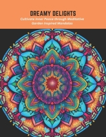 Dreamy Delights: Cultivate Inner Peace through Meditative Garden Inspired Mandalas B0C5S7Q556 Book Cover