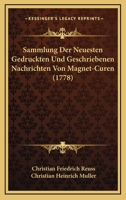 Sammlung Der Neuesten Gedruckten Und Geschriebenen Nachrichten Von Magnet-Curen (1778) 1104860325 Book Cover