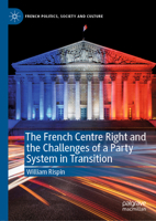 The French Centre Right and the Challenges of a Party System in Transition (French Politics, Society and Culture) 303060893X Book Cover