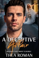 A Deceptive Affair: a Runaway Bride, Forced Proximity, Billionaire Romance Novel (Manhattan's Most Eligible) B0GRR881PD Book Cover