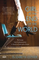 Girl at the End of the World: My Escape from Fundamentalism in Search of Faith with a Future 0307731871 Book Cover