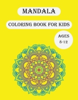 Mandala Coloring Book For Kids Ages 8-12: Big Mandala Coloring Book for kids with Fun, Easy, and Relaxing Mandalas for Boys, Girls, and Beginners B08QWBXYXC Book Cover