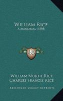 William Rice: A Memorial (Classic Reprint) 1167194748 Book Cover