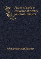 Pieces of Eight; A Sequence of Twenty Four War-Sonnets 1010078860 Book Cover