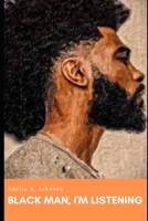 Black Man, I'm Listening B085RNL9S7 Book Cover