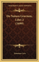 De Natura Gravium, Libri 2 (1699) 1104726076 Book Cover