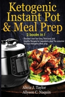 Ketogenic Instant Pot & Meal Prep - 2 books in 1: Discover over 1oo Easy, Delicious, and Healthy Recipes for beginners, plus The essential 30 Days Ketogenic Meal prep. B089M5B22T Book Cover