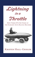 Lightning in a Throttle: How Three EVs Set Some of the Earliest Auto Racing Records 1732060363 Book Cover