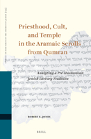 Priesthood, Cult, and Temple in the Aramaic Scrolls from Qumran: Analyzing a Pre-Hasmonean Jewish Literary Tradition 9004542876 Book Cover