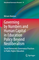 Governing by Numbers and Human Capital in Education Policy Beyond Neoliberalism: Social Democratic Governance Practices in Public Higher Education 3031099958 Book Cover