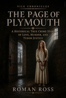 The Page of Plymouth: A Historical True Crime Story of Love, Murder, and Tudor Justice (Vile Chronicles) B0HBVTC5YX Book Cover