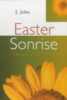 Easter Sonrise: A Book for All Year Round 0281051356 Book Cover