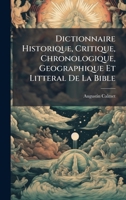 Dictionnaire Historique, Critique, Chronologique, Geographique Et Litteral De La Bible (French Edition) 1024711021 Book Cover