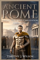 Ancient Rome: Empire, Republic, Emperors, Civilization, Rise and Fall B0GMGPQ5B1 Book Cover