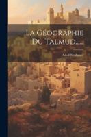 La Géographie Du Talmud...... 1022624393 Book Cover