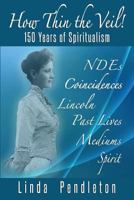 How Thin the Veil! 150 Years of Spiritualism 1546582207 Book Cover