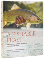 A Fishable Feast: Fly Fishing and Eating Your Way Around the World 084787656X Book Cover